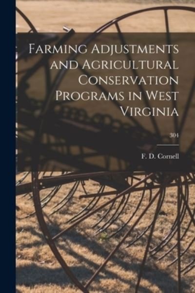 Cover for F D (Ferris Dewey) D 1950 Cornell · Farming Adjustments and Agricultural Conservation Programs in West Virginia; 304 (Paperback Book) (2021)