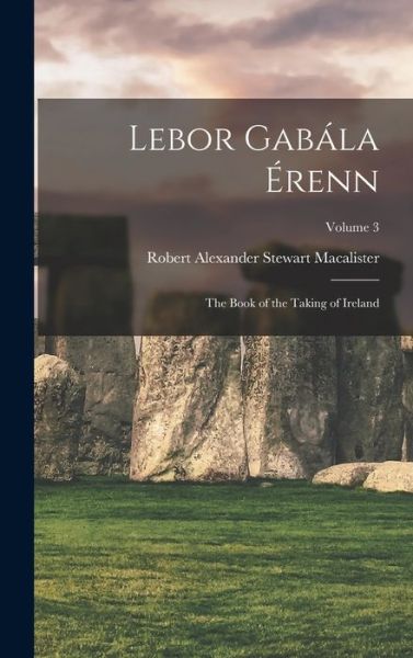 Cover for Robert Alexander Stewart Macalister · Lebor Gabála Érenn (Book) (2022)