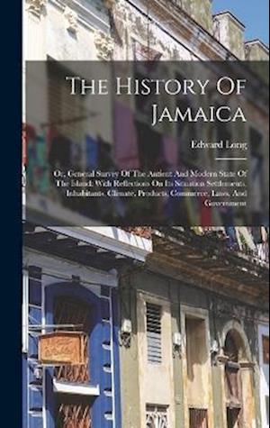 Cover for Edward Long · History of Jamaica : Or, General Survey of the Antient and Modern State of the Island (Book) (2022)