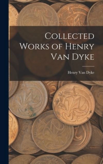 Collected Works of Henry Van Dyke - Henry Van Dyke - Kirjat - Creative Media Partners, LLC - 9781015450226 - keskiviikko 26. lokakuuta 2022