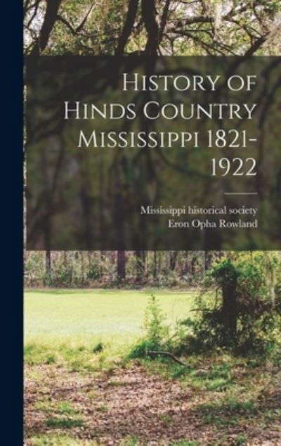 Cover for Eron Opha Rowland · History of Hinds Country Mississippi 1821-1922 (Bog) (2022)
