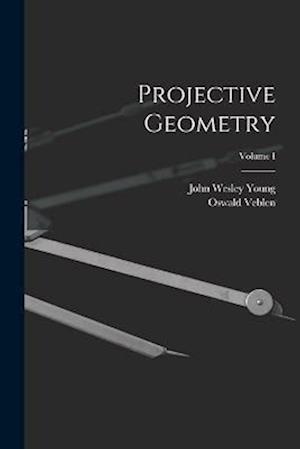 Cover for John Wesley Young · Projective Geometry; Volume I (Book) (2022)