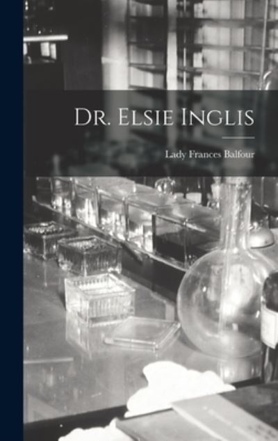 Cover for Lady Frances Balfour · Dr. Elsie Inglis (Book) (2022)