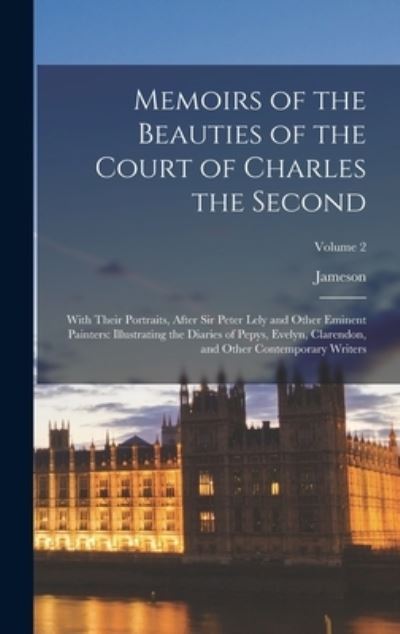 Cover for Jameson · Memoirs of the Beauties of the Court of Charles the Second : With Their Portraits, after Sir Peter Lely and Other Eminent Painters (Book) (2022)