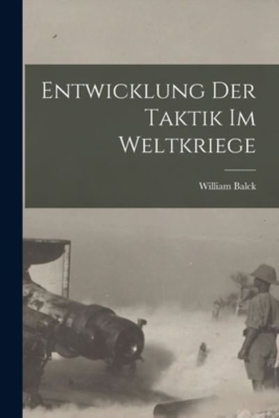 Cover for William Balck · Entwicklung der Taktik Im Weltkriege (Bok) (2022)