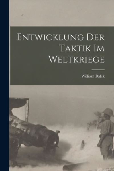 Cover for William Balck · Entwicklung der Taktik Im Weltkriege (Book) (2022)