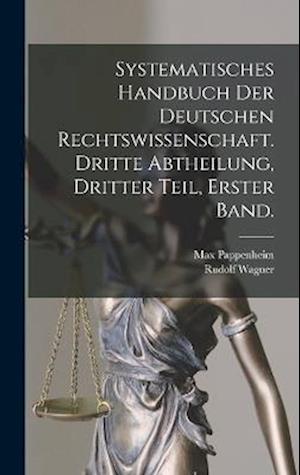 Cover for Max Pappenheim · Systematisches Handbuch der Deutschen Rechtswissenschaft. Dritte Abtheilung, Dritter Teil, Erster Band (Book) (2022)