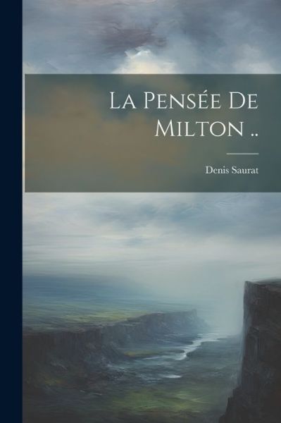 Pensée de Milton . . - Denis Saurat - Books - Creative Media Partners, LLC - 9781021415226 - July 18, 2023