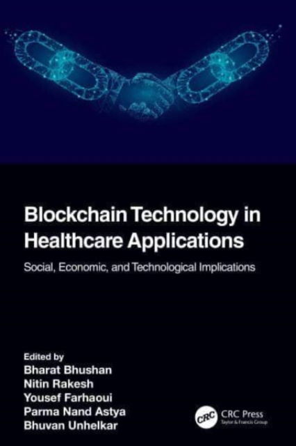 Blockchain Technology in Healthcare Applications: Social, Economic, and Technological Implications - Advances in Smart Healthcare Technologies (Paperback Book) (2024)