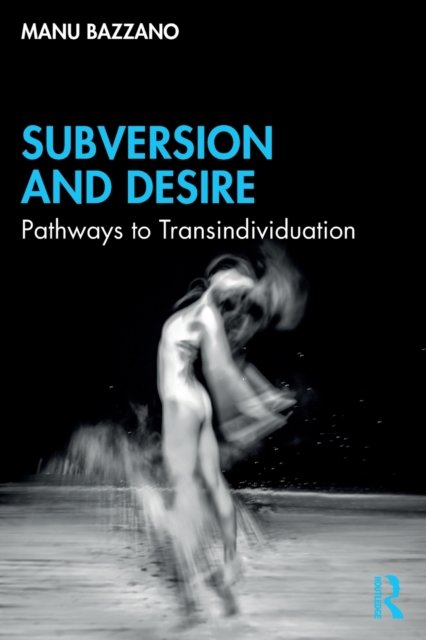 Cover for Manu Bazzano · Subversion and Desire: Pathways to Transindividuation (Paperback Book) (2023)