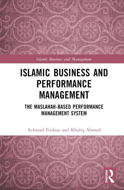 Cover for Firdaus, Achmad (Institut Agama Islam Tazkia, Indonesia.) · Islamic Business and Performance Management: The Maslahah-Based Performance Management System - Islamic Business and Management (Gebundenes Buch) (2023)