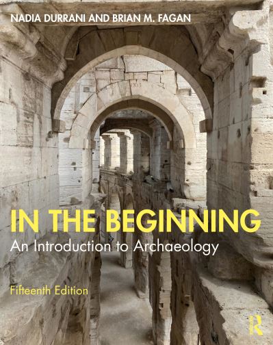 In the Beginning: An Introduction to Archaeology - Nadia Durrani - Books - Taylor & Francis Ltd - 9781032628226 - February 28, 2025