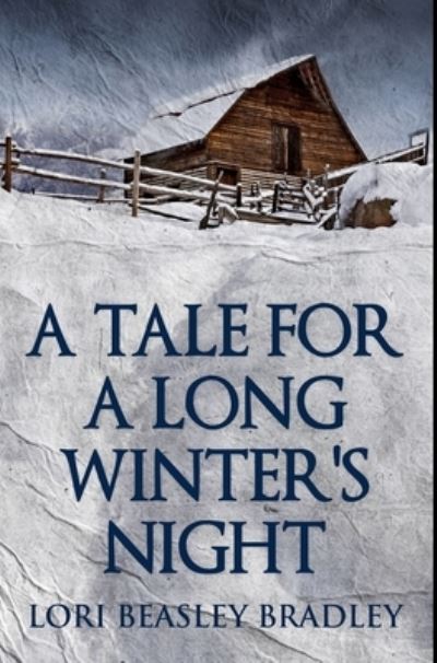 A Tale For A Long Winter's Night - Lori Beasley Bradley - Książki - Blurb - 9781034286226 - 28 lipca 2021