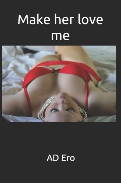 Make her love me - AD Ero - Bøker - Independently published - 9781074109226 - 14. juni 2019