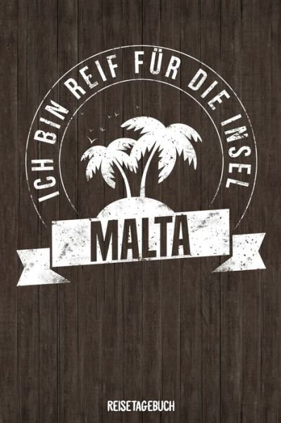 Ich bin reif fur die Insel Malta Reisetagebuch - Insel Reisetagebuch Publishing - Bøger - Independently Published - 9781079500226 - 9. juli 2019