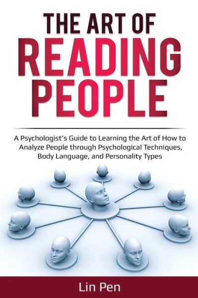 Cover for Lin Pen · The Art of Reading People: A Psychologist's Guide to Learning the Art of How to Analyze People through Psychological Techniques, Body Language, and Personality Types - Human Psychology (Paperback Book) (2019)