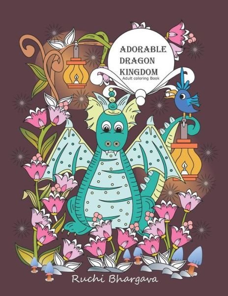 Cover for Ruchi Bhargava · Adorable Dragon Kingdom- Adult Coloring Book (Bok) (2019)