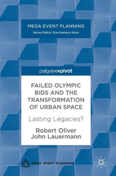 Cover for Robert Oliver · Failed Olympic Bids and the Transformation of Urban Space: Lasting Legacies? - Mega Event Planning (Hardcover Book) [1st ed. 2017 edition] (2017)