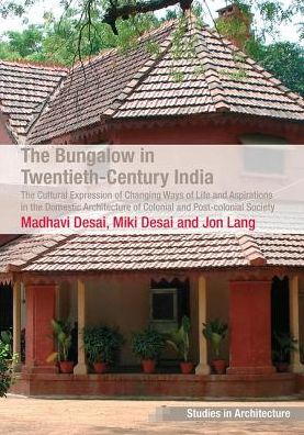 Cover for Madhavi Desai · The Bungalow in Twentieth-Century India: The Cultural Expression of Changing Ways of Life and Aspirations in the Domestic Architecture of Colonial and Post-colonial Society - Ashgate Studies in Architecture (Paperback Book) (2017)