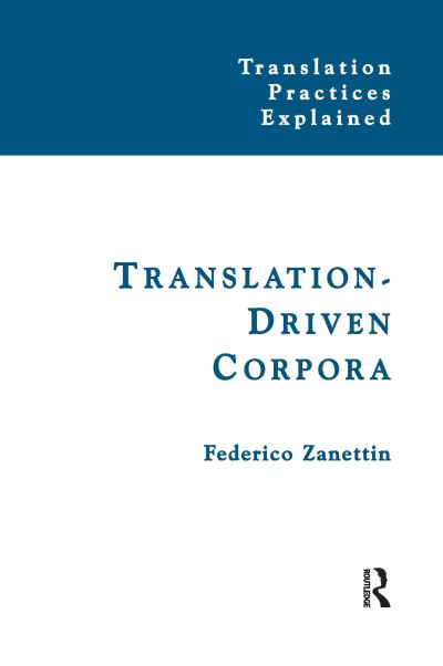 Cover for Federico Zanettin · Translation-Driven Corpora: Corpus Resources for Descriptive and Applied Translation Studies - Translation Practices Explained (Hardcover Book) (2016)