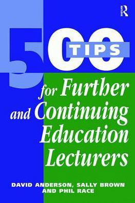 500 Tips for Further and Continuing Education Lecturers - 500 Tips - David Anderson - Books - Taylor & Francis Ltd - 9781138421226 - June 28, 2017