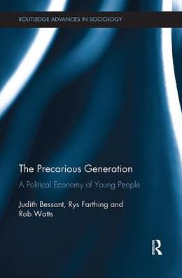 Cover for Bessant, Judith (Royal Melbourne Institute of Technology, Australia) · The Precarious Generation: A Political Economy of Young People - Routledge Advances in Sociology (Paperback Book) (2018)