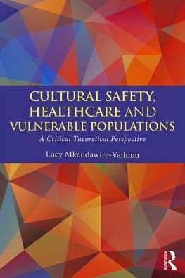 Cover for Mkandawire-Valhmu, Lucy (University of Wisconsin-Milwaukee, USA) · Cultural Safety,Healthcare and Vulnerable Populations: A Critical Theoretical Perspective (Pocketbok) (2018)