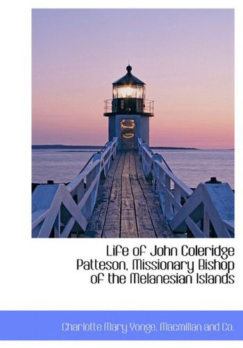 Cover for Charlotte Mary Yonge · Life of John Coleridge Patteson, Missionary Bishop of the Melanesian Islands (Hardcover Book) (2010)