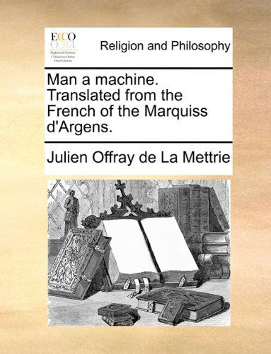 Cover for Julien Offray De La Mettrie · Man a Machine. Translated from the French of the Marquiss D'argens. (Paperback Book) (2010)