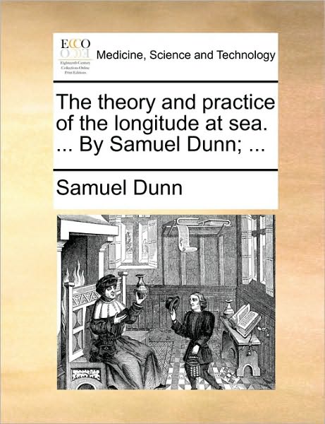 Cover for Samuel Dunn · The Theory and Practice of the Longitude at Sea. ... by Samuel Dunn; ... (Paperback Book) (2010)