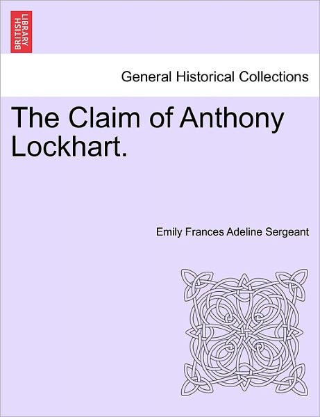 Cover for Emily Frances Adeline Sergeant · The Claim of Anthony Lockhart. (Paperback Book) (2011)