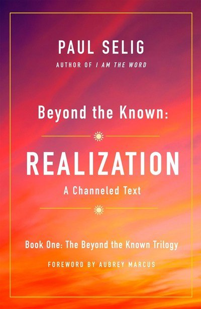 Beyond the Known: Realization: A Channeled Text - Paul Selig - Kirjat - St Martin's Press - 9781250204226 - tiistai 6. elokuuta 2019