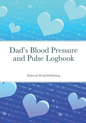 Cover for Dubreck World Publishing · Dad's Blood Pressure and Pulse Logbook (Book) (2021)