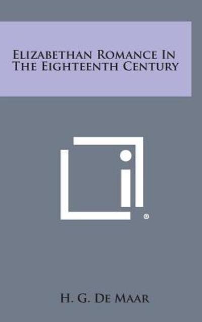 Cover for H G De Maar · Elizabethan Romance in the Eighteenth Century (Gebundenes Buch) (2013)