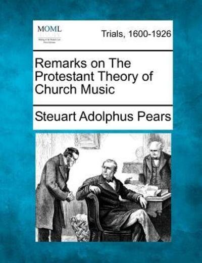 Cover for Steuart Adolphus Pears · Remarks on the Protestant Theory of Church Music (Taschenbuch) (2012)