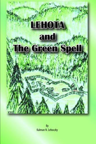 Cover for Kalman Lehoczky · Lehota and the Green Spell_soft Cover (Paperback Book) (2012)