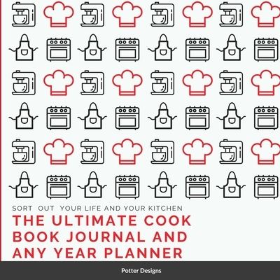 Cover for Potters Designs · The Ultimate Cook Book journal and Any Year Planner (Paperback Book) (2021)