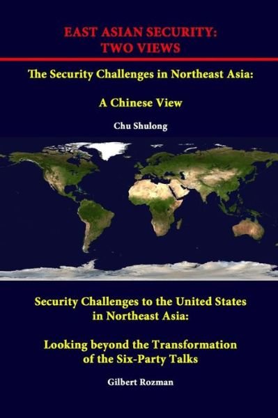Cover for Strategic Studies Institute · East Asian Security: Two Views - the Security Challenges in Northeast Asia: a Chinese View - Security Challenges to the United States in Northeast ... the Transformation of the Six-party Talks (Taschenbuch) (2014)