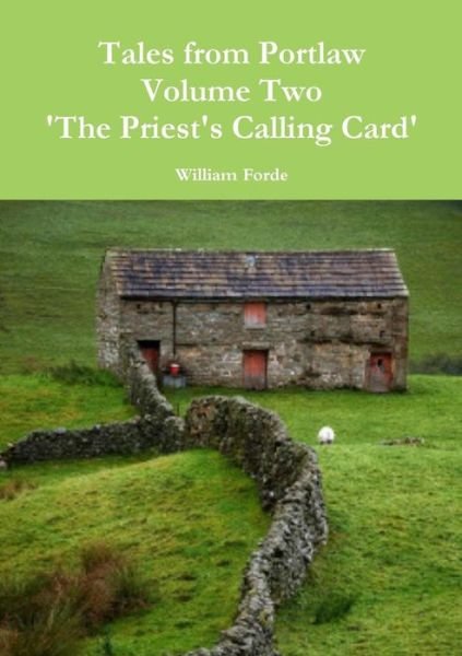 Tales from Portlaw Volume Two - the Priest's Calling Card - William Forde - Książki - Lulu.com - 9781326013226 - 9 września 2014