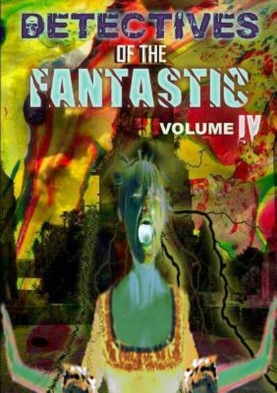 Cover for Thirteen O'Clock Press · Detectives of the Fantastic: Volume Iv (Paperback Book) (2016)