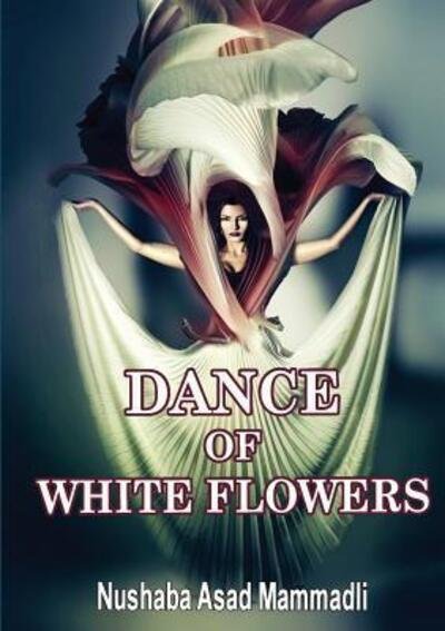 Cover for Nushaba Asad Mammadli · Dance of White Flowers (Paperback Bog) (2016)