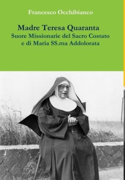 Cover for Francesco Occhibianco · Madre Teresa Quaranta, Suore Missionarie Del Sacro Costato e Di Maria SS. Addolorata (Book) (2017)