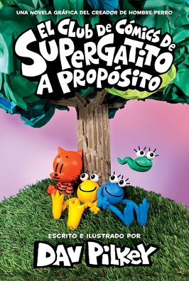 El Club de Comics de Supergatito: A proposito (Cat Kid Comic Club: On Purpose) - El Club de Comics de Supergatito - Dav Pilkey - Kirjat - Scholastic Inc. - 9781338849226 - tiistai 7. maaliskuuta 2023