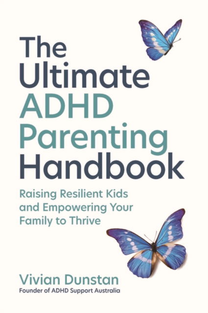 The Ultimate ADHD Parenting Handbook: Raising Resilient Kids and Empowering Your Family to Thrive - Vivian Dunstan - Books - John Wiley & Sons Australia Ltd - 9781394346226 - February 25, 2026