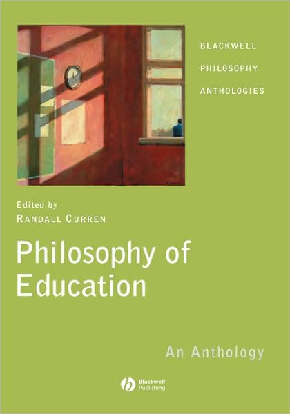 Cover for Curren · Philosophy of Education: An Anthology - Blackwell Philosophy Anthologies (Hardcover Book) (2006)