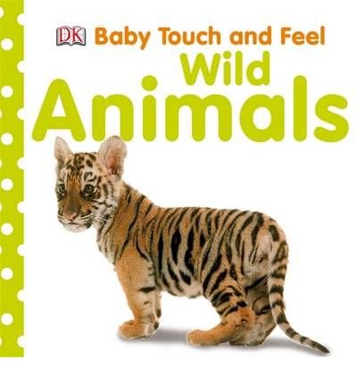 Baby Touch and Feel Wild Animals - Baby Touch and Feel - Dk - Bøger - Dorling Kindersley Ltd - 9781405341226 - June 1, 2009