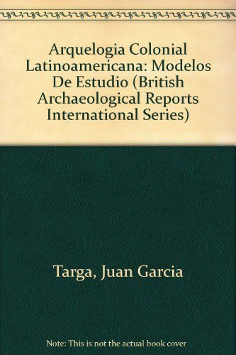 Cover for Juan Garcia Targa · Arquelogia Colonial Latinoamericana (British Archaeological Reports British Series) (Paperback Book) (2009)