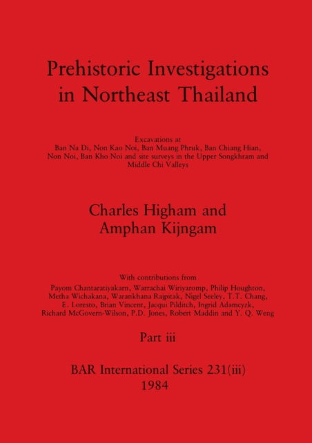 Cover for Charles Higham · Prehistoric Investigations in Northeast Thailand, Part iii : Excavations at Ban Na Di, Non Kao Noi, Ban Muang Phruk, ... : 231 (Paperback Book) (1984)