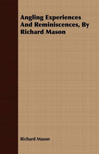 Cover for Richard Mason · Angling Experiences and Reminiscences, by Richard Mason (Paperback Book) (2008)