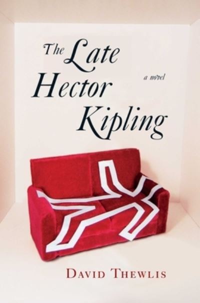 Cover for David Thewlis · Late Hector Kipling A Novel (Book) (2020)